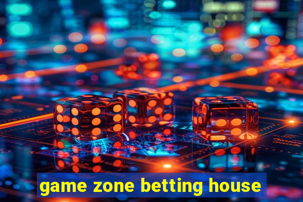 game zone betting house